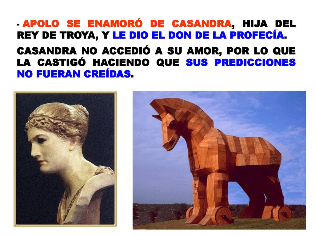 APOLO SE ENAMORÓ DE CASANDRA, HIJA DEL REY DE TROYA, Y LE DIO EL DON DE LA PROFECÍA.