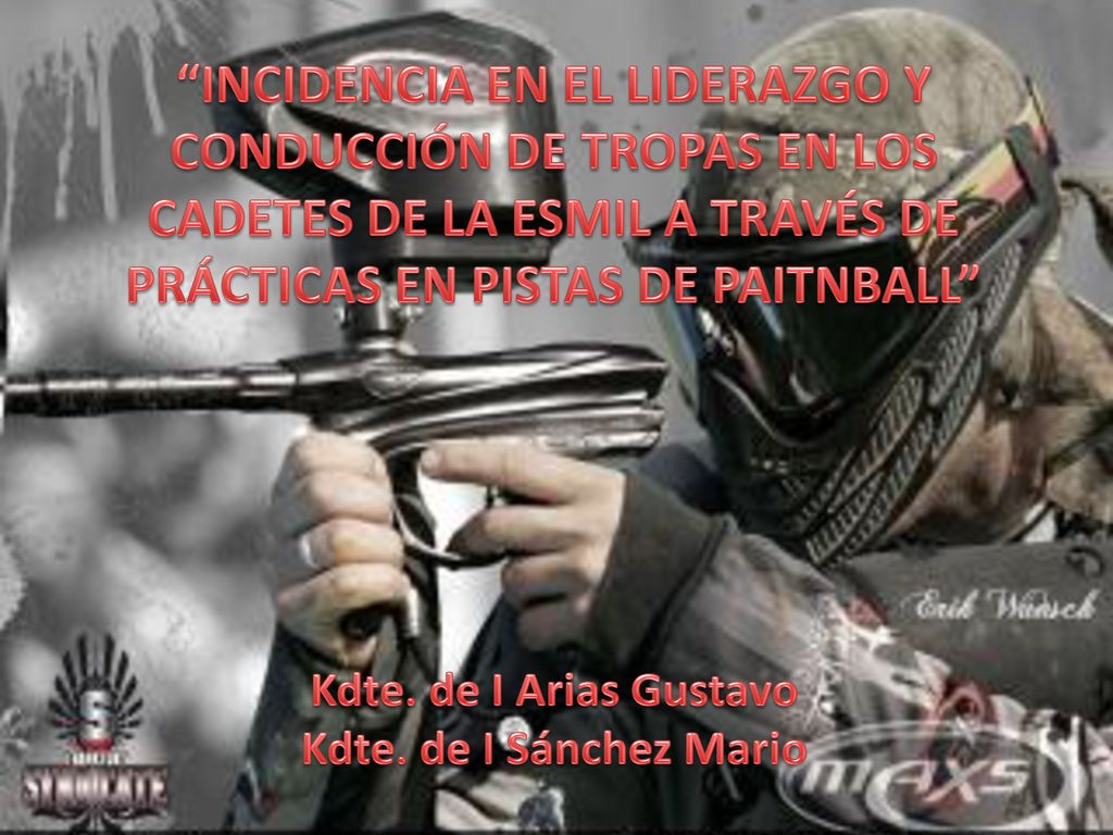 INCIDENCIA EN EL LIDERAZGO Y CONDUCCIÓN DE TROPAS EN LOS CADETES DE LA ESMIL A TRAVÉS DE PRÁCTICAS EN PISTAS DE PAITNBALL Kdte.