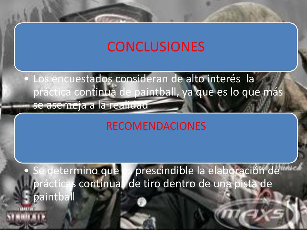 CONCLUSIONES Los encuestados consideran de alto interés la práctica continua de paintball, ya que es lo que más se asemeja a la realidad.