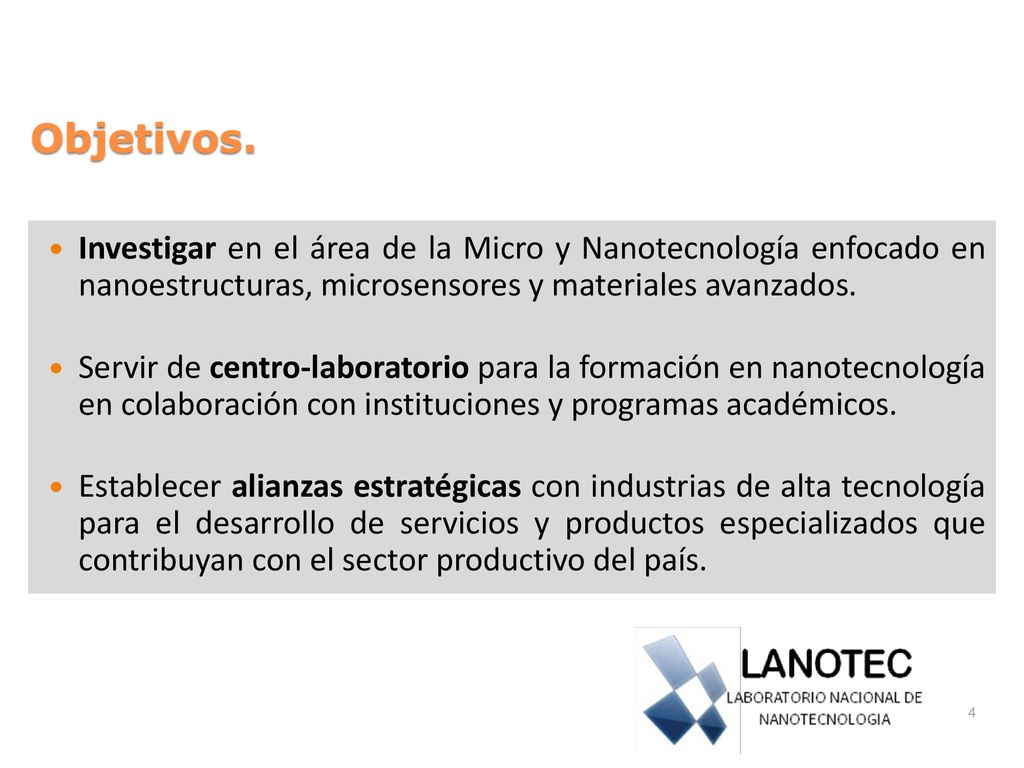 Objetivos. Investigar en el área de la Micro y Nanotecnología enfocado en nanoestructuras, microsensores y materiales avanzados.