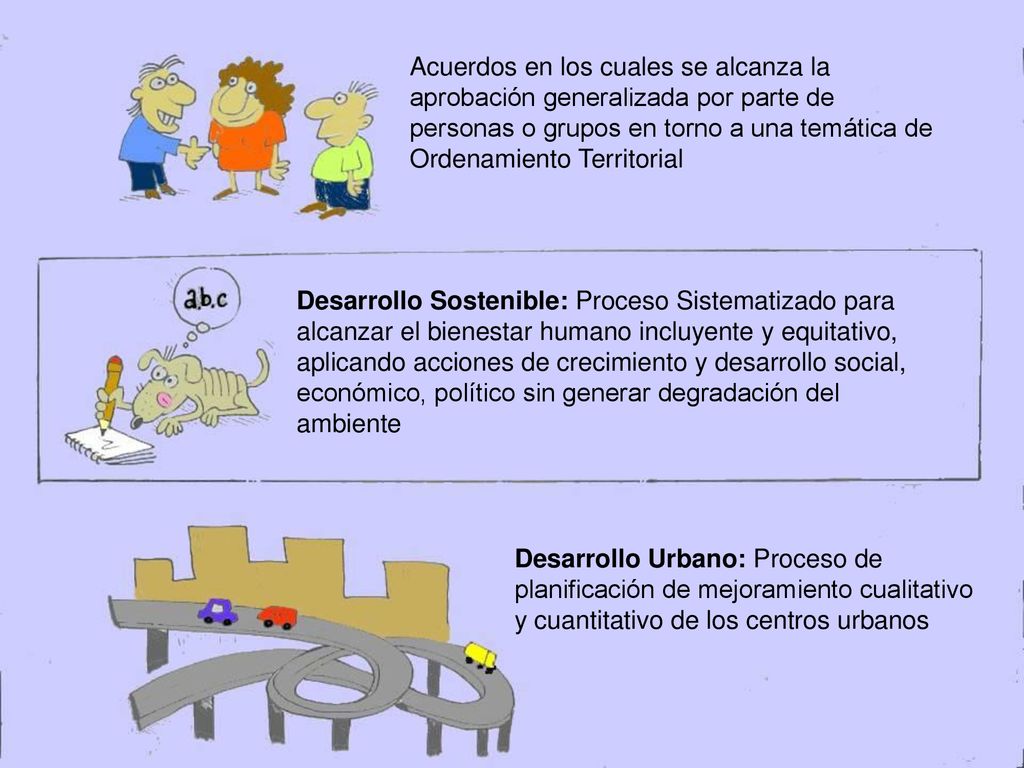 Acuerdos en los cuales se alcanza la aprobación generalizada por parte de personas o grupos en torno a una temática de Ordenamiento Territorial
