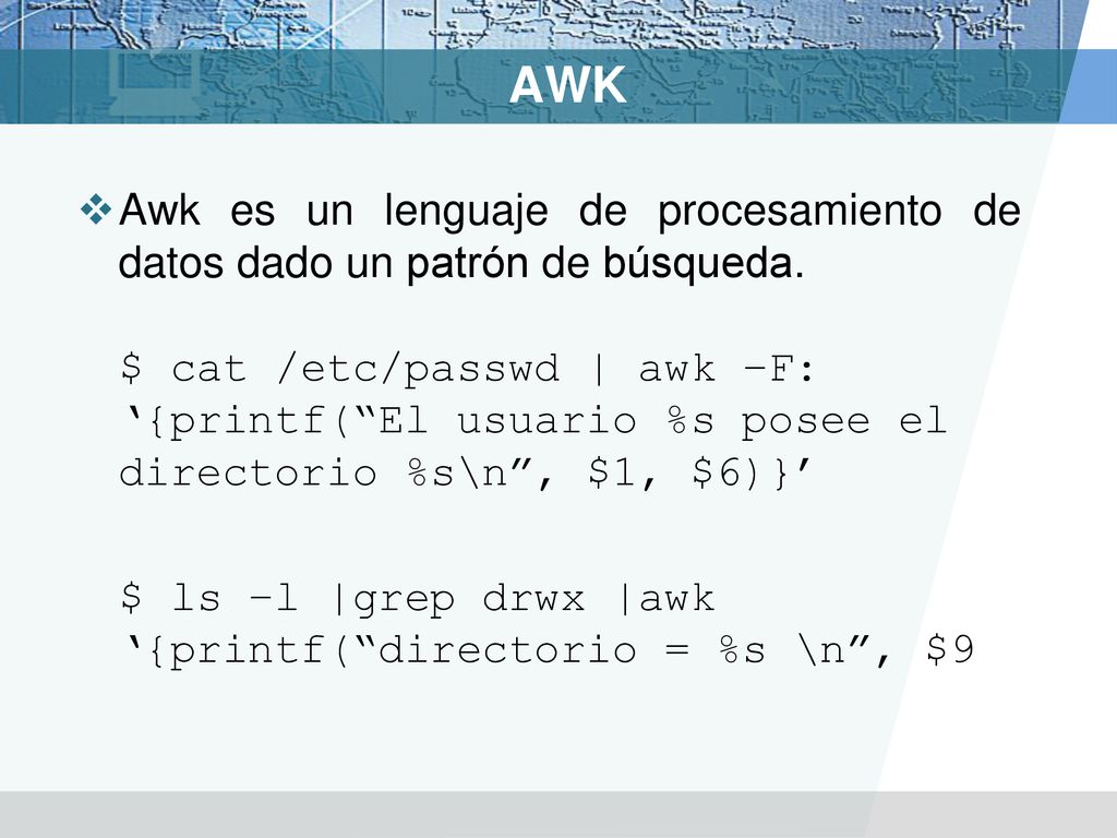 AWK Awk es un lenguaje de procesamiento de datos dado un patrón de búsqueda.