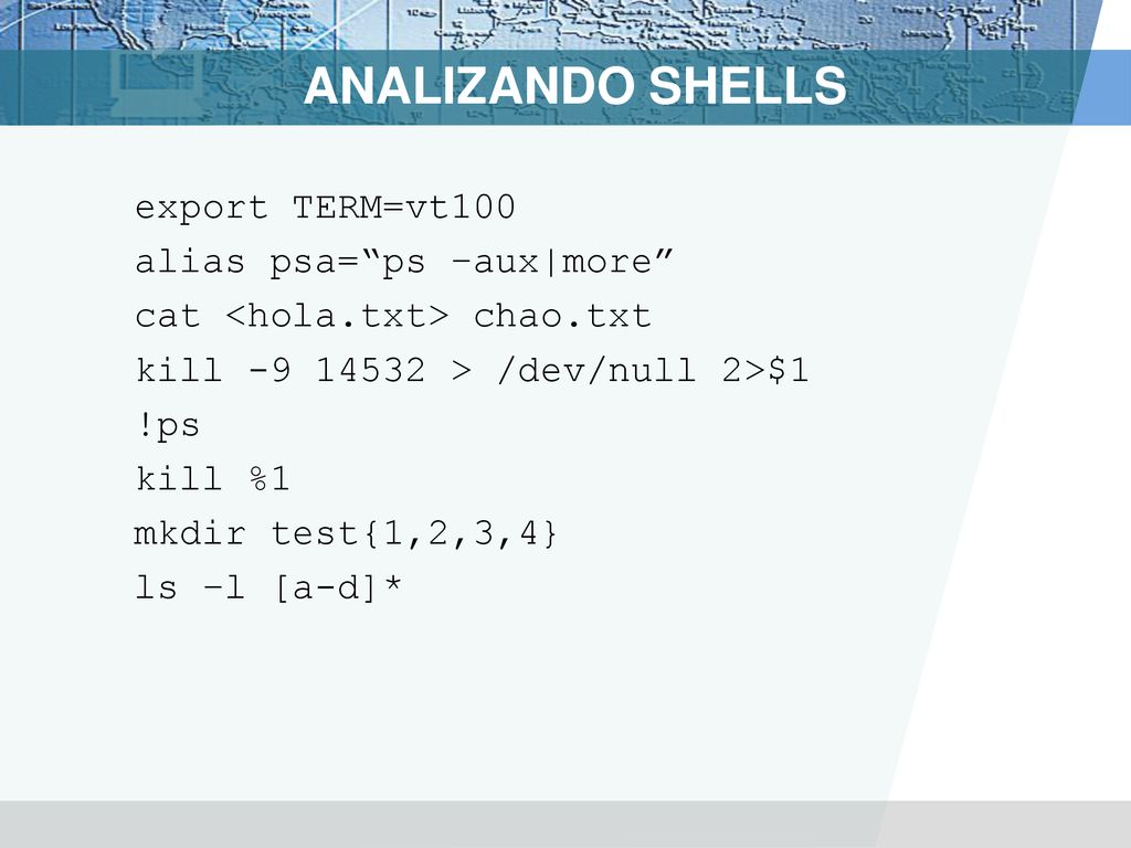 ANALIZANDO SHELLS export TERM=vt100 alias psa= ps –aux|more