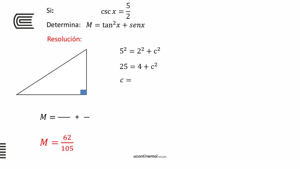 𝑀= 𝑀= + csc 𝑥= 5 2 𝑀= tan 2 𝑥+𝑠𝑒𝑛𝑥 Si: Determina: Resolución: