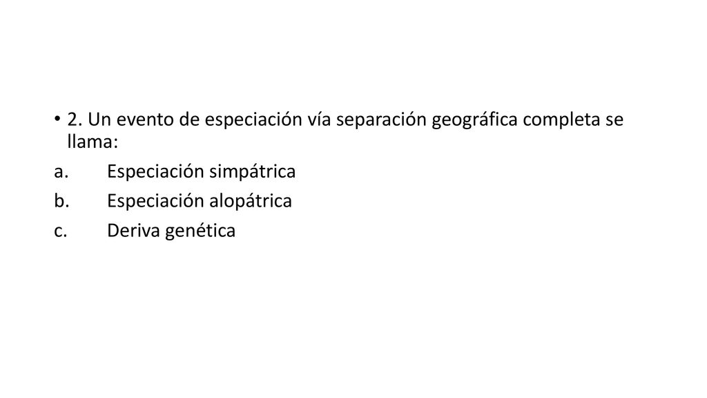 2. Un evento de especiación vía separación geográfica completa se llama: