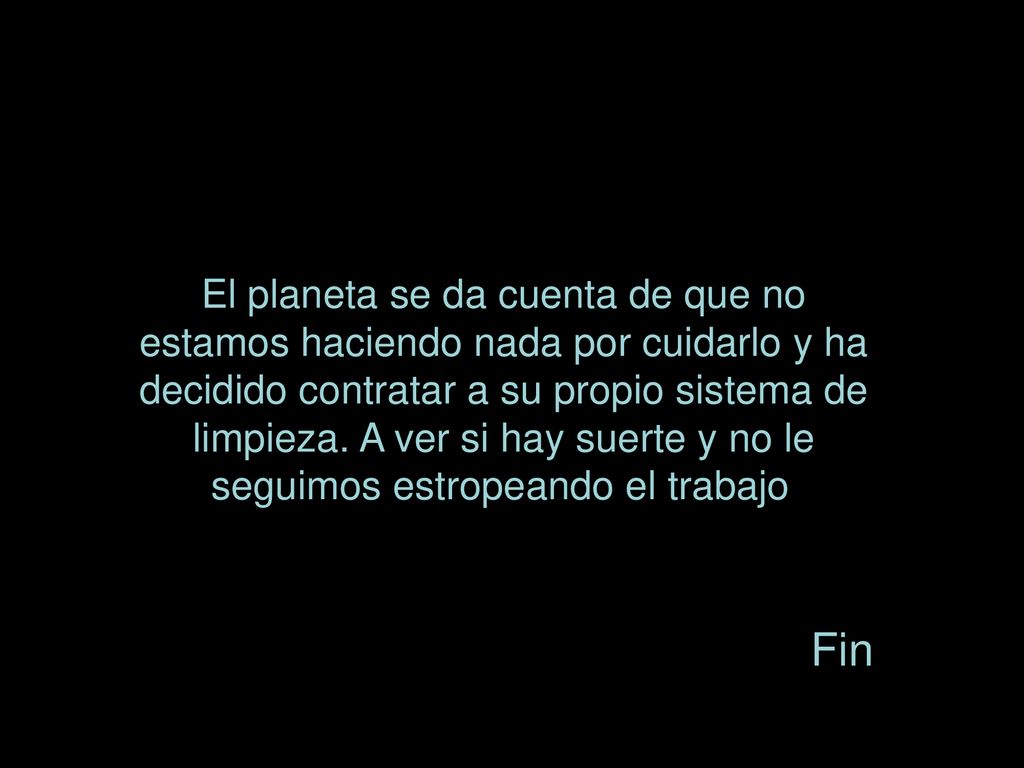 El planeta se da cuenta de que no estamos haciendo nada por cuidarlo y ha decidido contratar a su propio sistema de limpieza. A ver si hay suerte y no le seguimos estropeando el trabajo.
