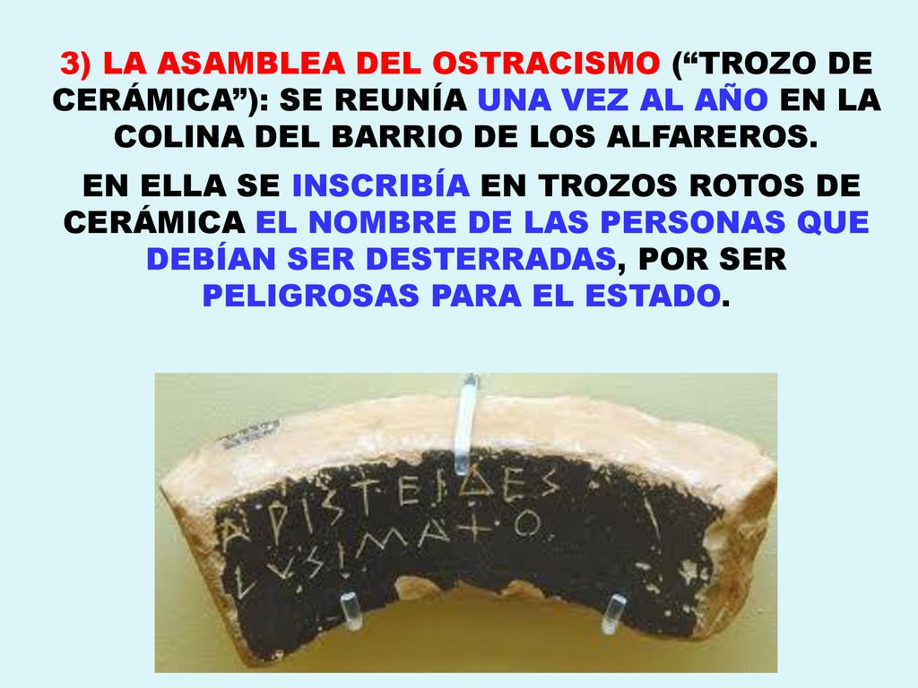 3) LA ASAMBLEA DEL OSTRACISMO ( TROZO DE CERÁMICA ): SE REUNÍA UNA VEZ AL AÑO EN LA COLINA DEL BARRIO DE LOS ALFAREROS.