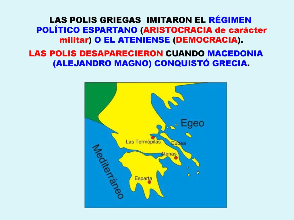 LAS POLIS GRIEGAS IMITARON EL RÉGIMEN POLÍTICO ESPARTANO (ARISTOCRACIA de carácter militar) O EL ATENIENSE (DEMOCRACIA).