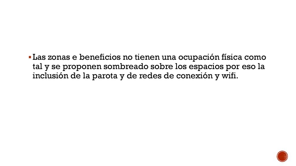 Las zonas e beneficios no tienen una ocupación física como tal y se proponen sombreado sobre los espacios por eso la inclusión de la parota y de redes de conexión y wifi.