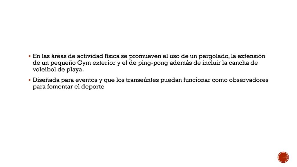 En las áreas de actividad física se promueven el uso de un pergolado, la extensión de un pequeño Gym exterior y el de ping-pong además de incluir la cancha de voleibol de playa.
