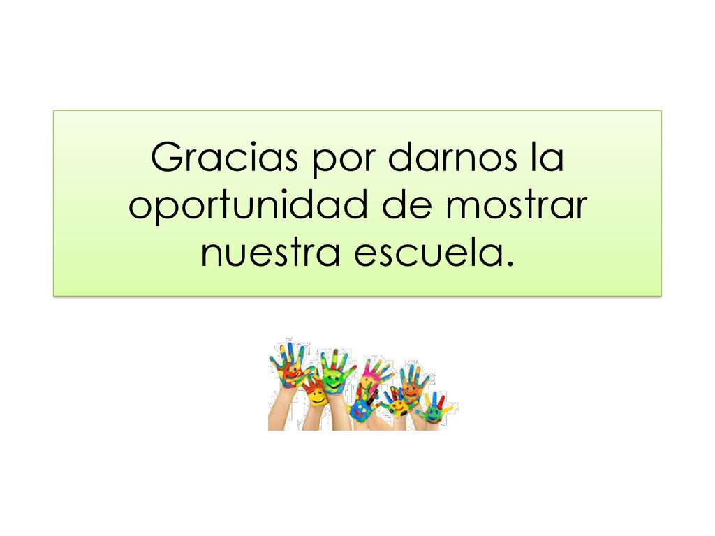 Gracias por darnos la oportunidad de mostrar nuestra escuela.