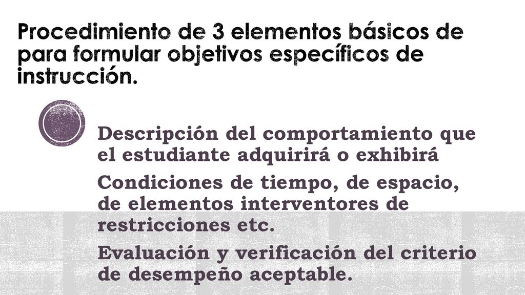 Procedimiento de 3 elementos básicos de para formular objetivos específicos de instrucción.