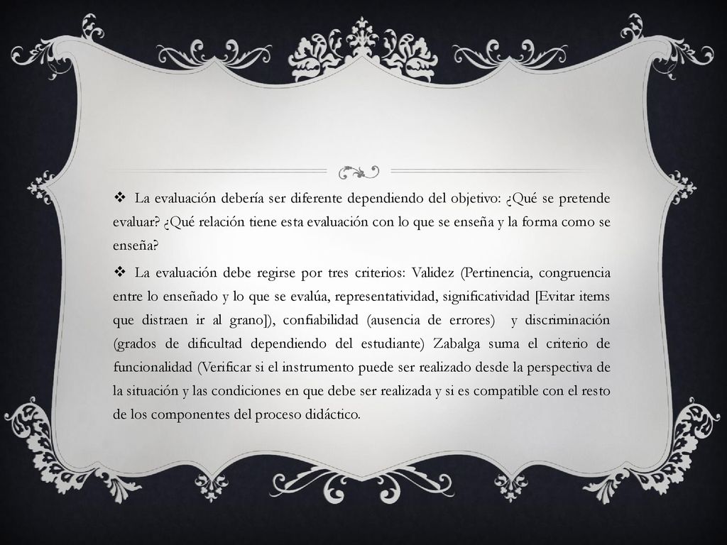 La evaluación debería ser diferente dependiendo del objetivo: ¿Qué se pretende evaluar ¿Qué relación tiene esta evaluación con lo que se enseña y la forma como se enseña