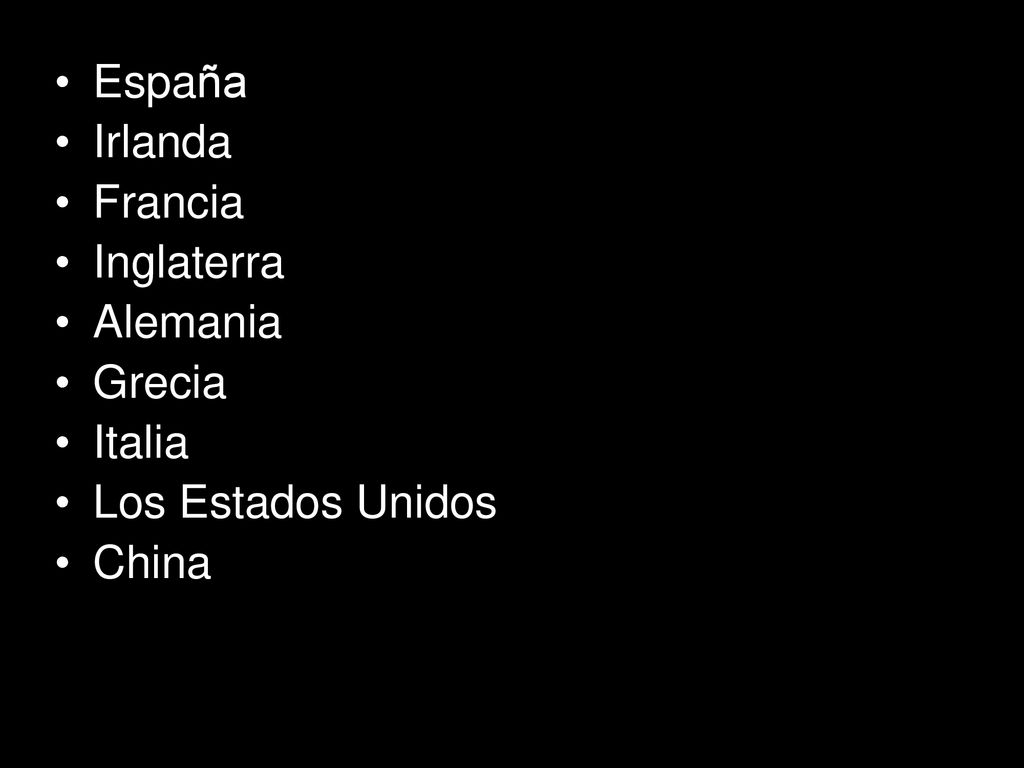 España Irlanda Francia Inglaterra Alemania Grecia Italia Los Estados Unidos China