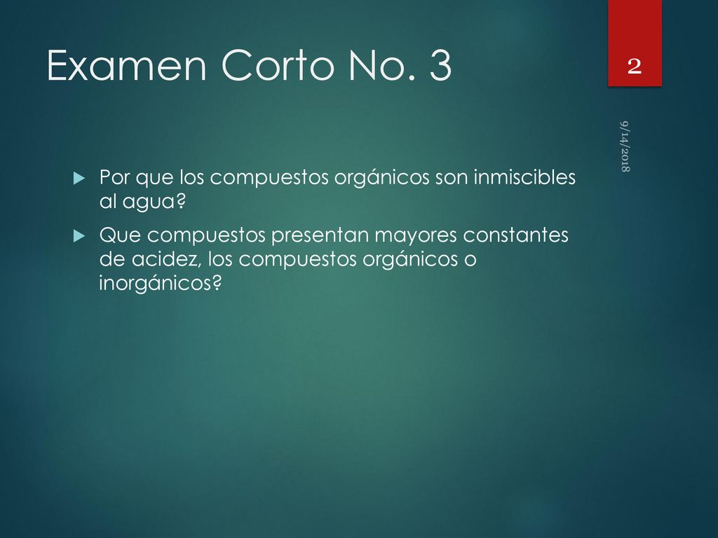 Examen Corto No. 3 9/14/2018. Por que los compuestos orgánicos son inmiscibles al agua