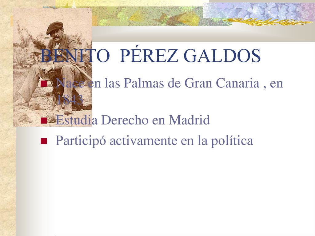 BENITO PÉREZ GALDOS Nace en las Palmas de Gran Canaria , en 1843