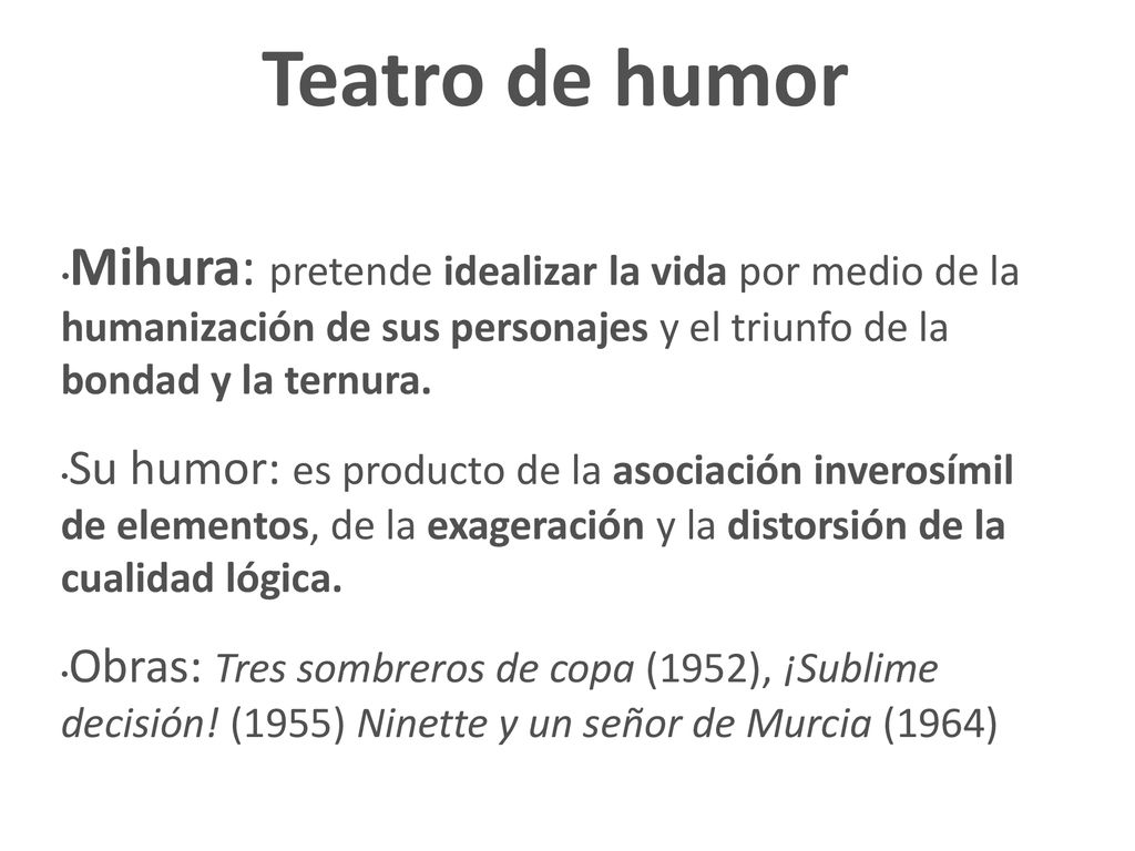 Teatro de humor Mihura: pretende idealizar la vida por medio de la humanización de sus personajes y el triunfo de la bondad y la ternura.