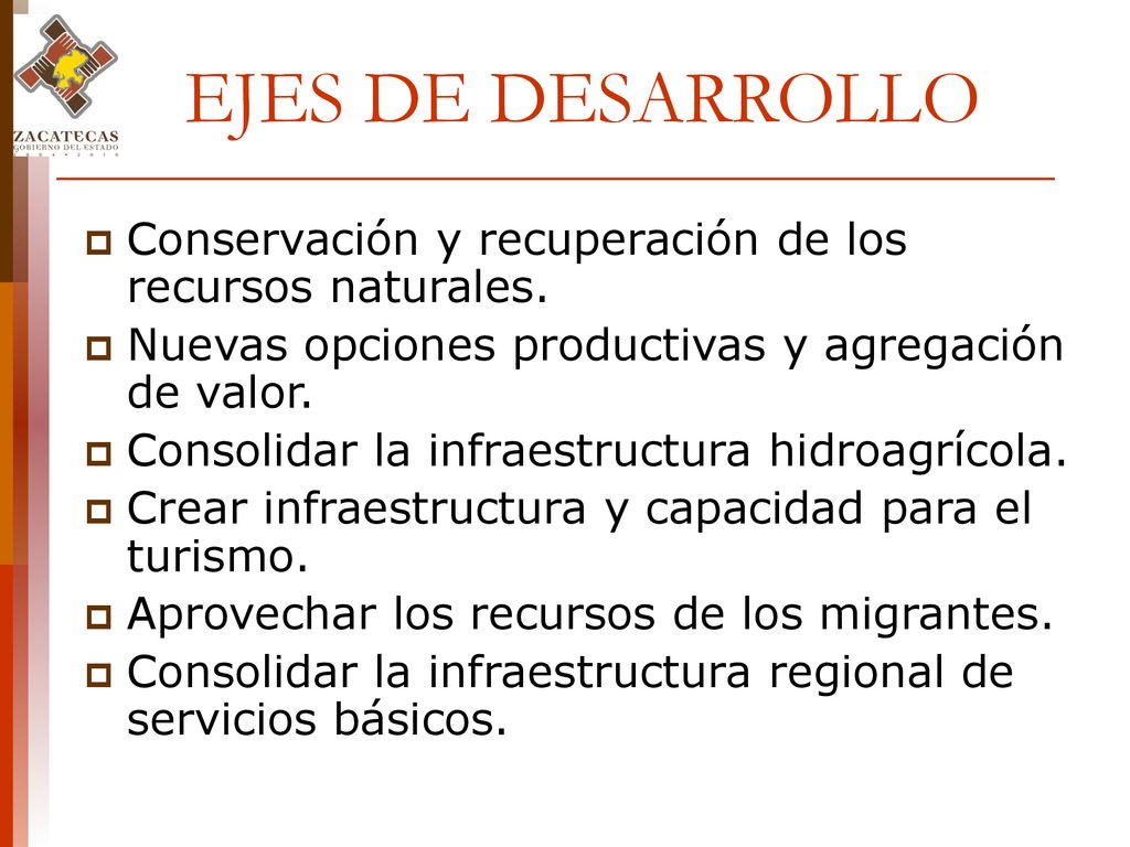 EJES DE DESARROLLO Conservación y recuperación de los recursos naturales. Nuevas opciones productivas y agregación de valor.