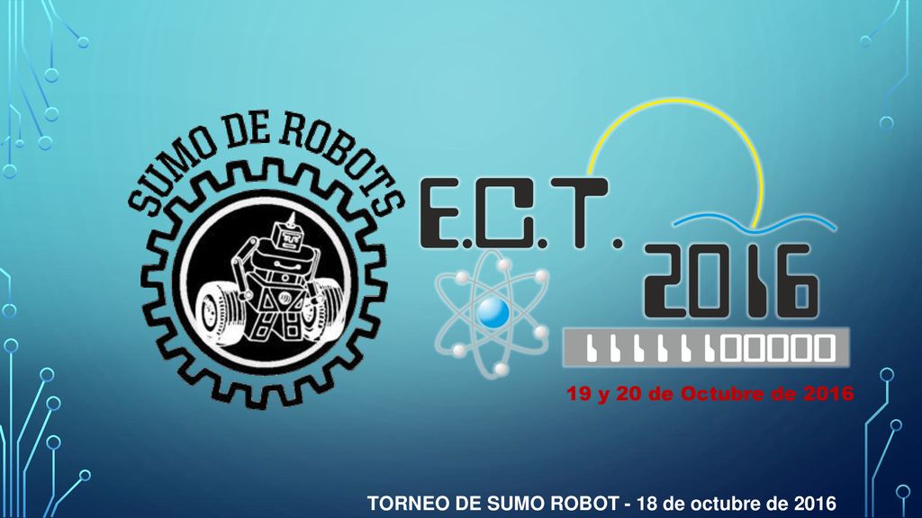 19 y 20 de Octubre de 2016 TORNEO DE SUMO ROBOT - 18 de octubre de 2016