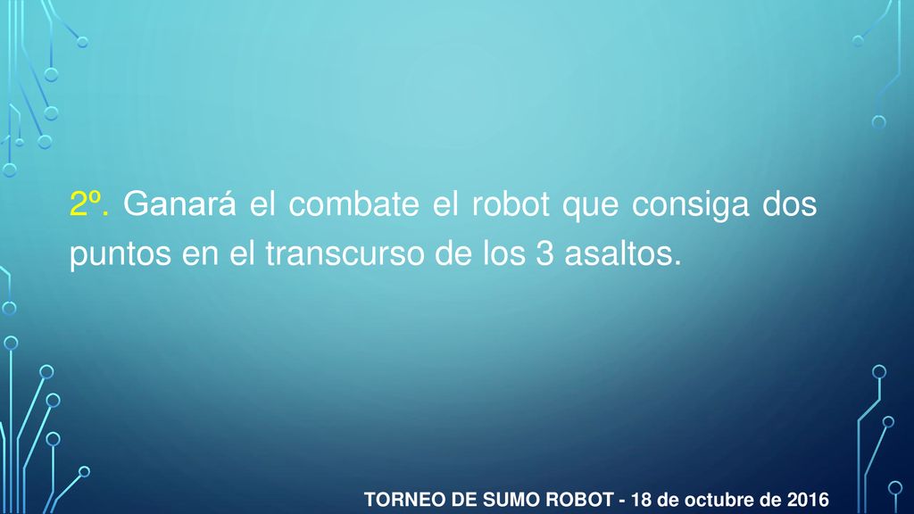 2º. Ganará el combate el robot que consiga dos puntos en el transcurso de los 3 asaltos.