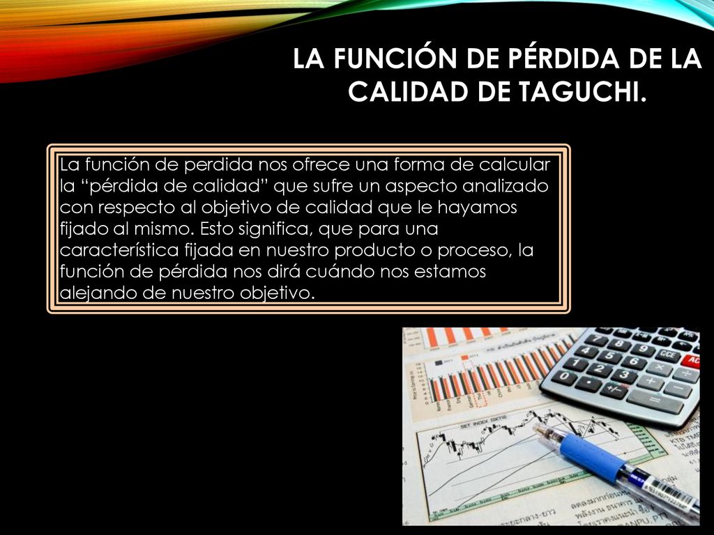 LA FUNCIÓN DE PÉRDIDA DE LA CALIDAD DE TAGUCHI.
