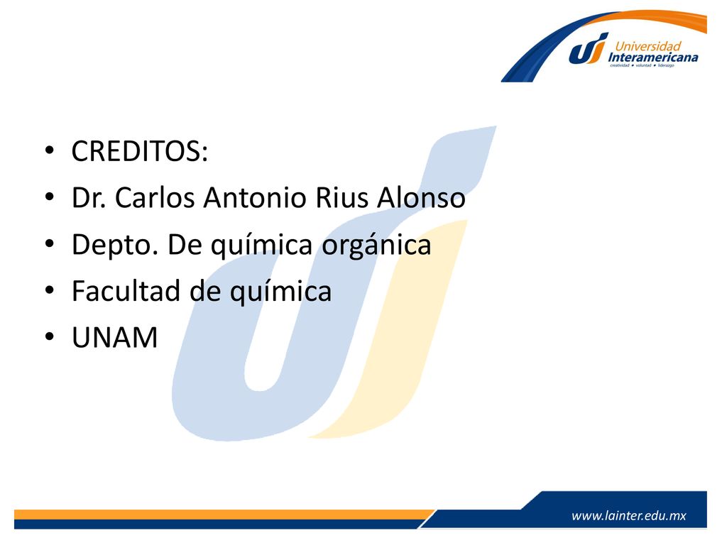 CREDITOS: Dr. Carlos Antonio Rius Alonso Depto. De química orgánica Facultad de química UNAM