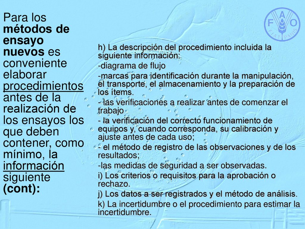Para los métodos de ensayo nuevos es conveniente elaborar procedimientos antes de la realización de los ensayos los que deben contener, como mínimo, la información siguiente (cont):