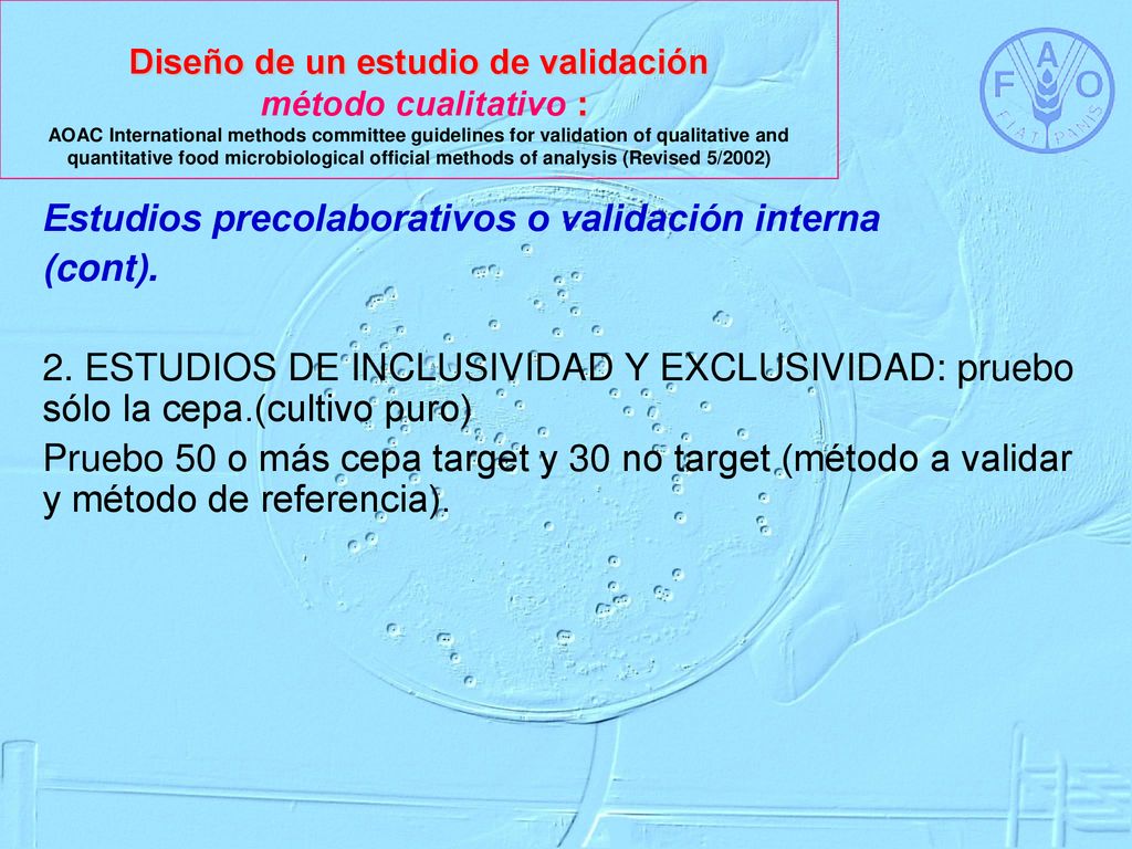 Diseño de un estudio de validación método cualitativo : AOAC International methods committee guidelines for validation of qualitative and quantitative food microbiological official methods of analysis (Revised 5/2002)