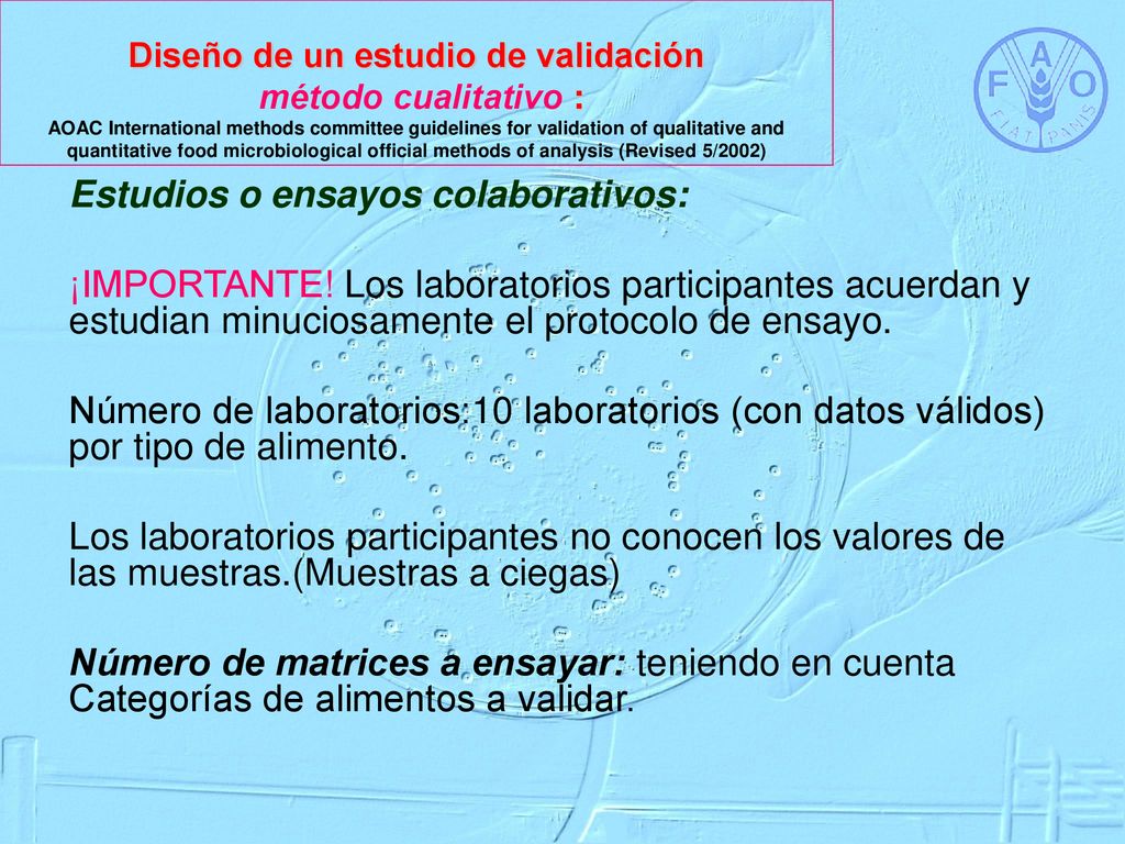 Diseño de un estudio de validación método cualitativo : AOAC International methods committee guidelines for validation of qualitative and quantitative food microbiological official methods of analysis (Revised 5/2002)