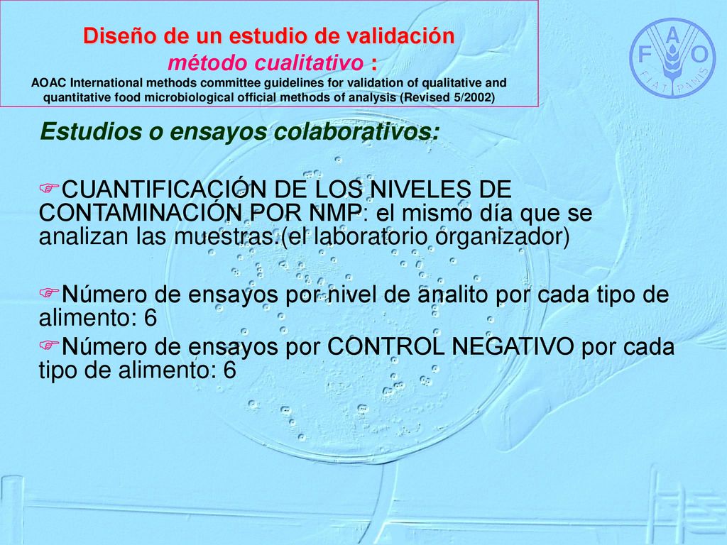 Diseño de un estudio de validación método cualitativo : AOAC International methods committee guidelines for validation of qualitative and quantitative food microbiological official methods of analysis (Revised 5/2002)