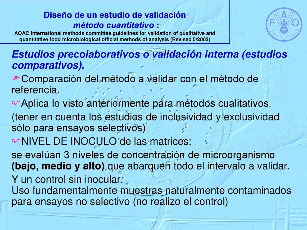 Diseño de un estudio de validación método cuantitativo : AOAC International methods committee guidelines for validation of qualitative and quantitative food microbiological official methods of analysis (Revised 5/2002)