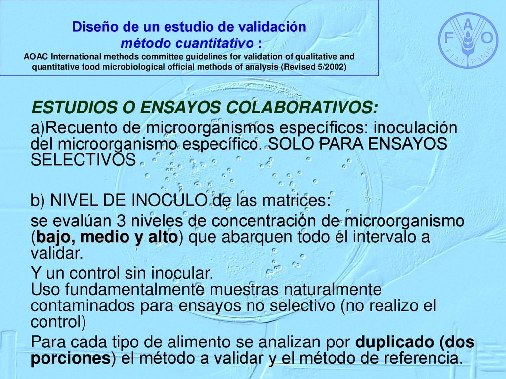Diseño de un estudio de validación método cuantitativo : AOAC International methods committee guidelines for validation of qualitative and quantitative food microbiological official methods of analysis (Revised 5/2002)