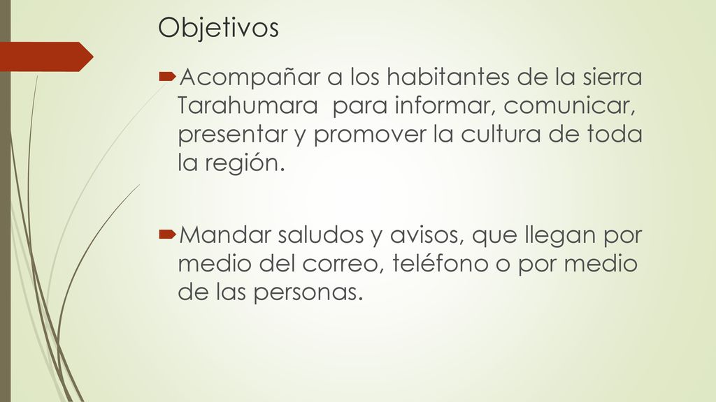 Objetivos Acompañar a los habitantes de la sierra Tarahumara para informar, comunicar, presentar y promover la cultura de toda la región.