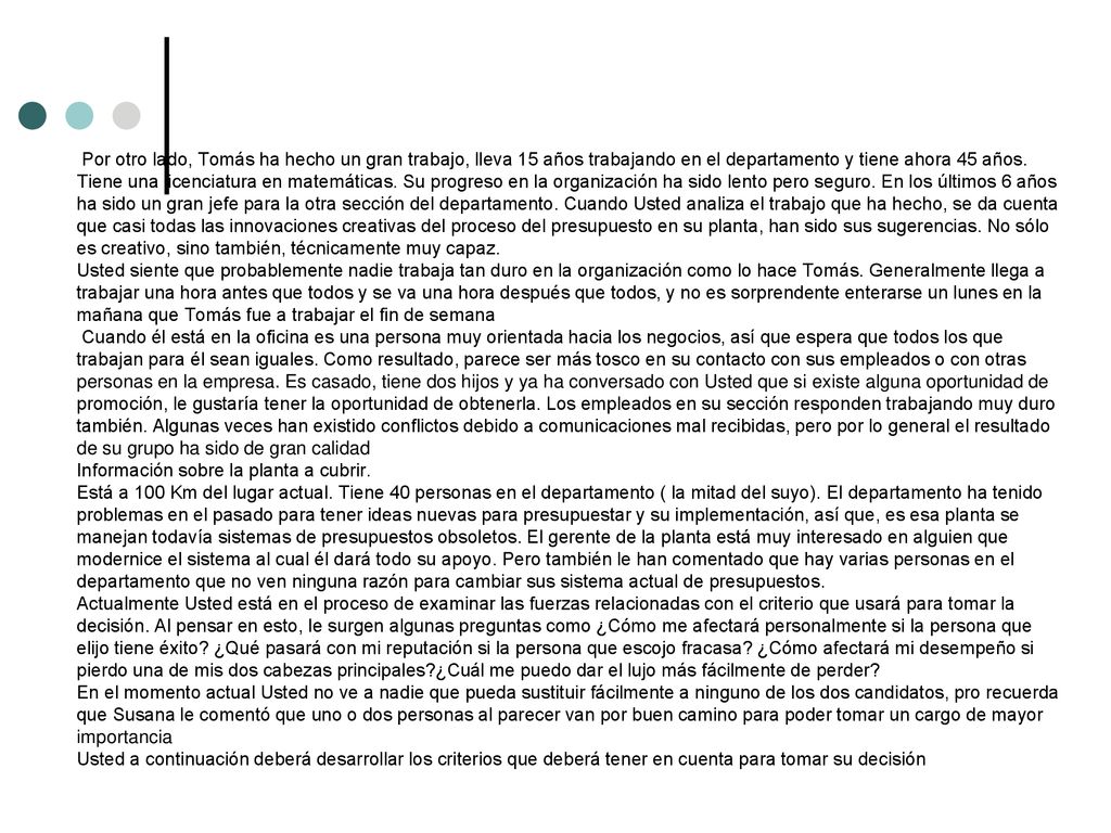 Por otro lado, Tomás ha hecho un gran trabajo, lleva 15 años trabajando en el departamento y tiene ahora 45 años.