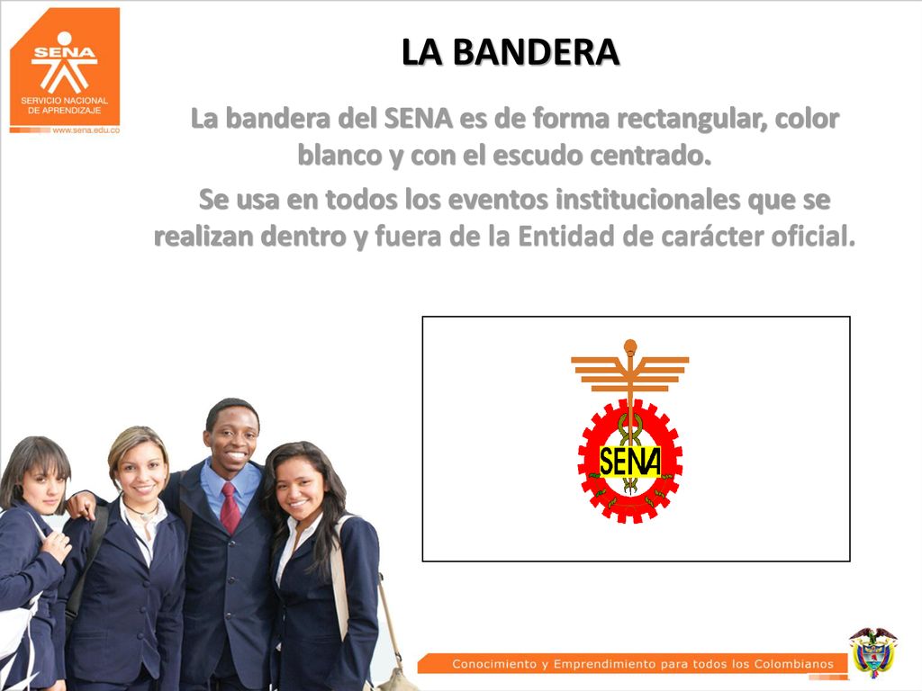 LA BANDERA La bandera del SENA es de forma rectangular, color blanco y con el escudo centrado.