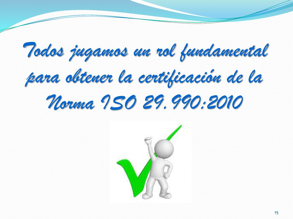 Todos jugamos un rol fundamental para obtener la certificación de la Norma ISO :2010
