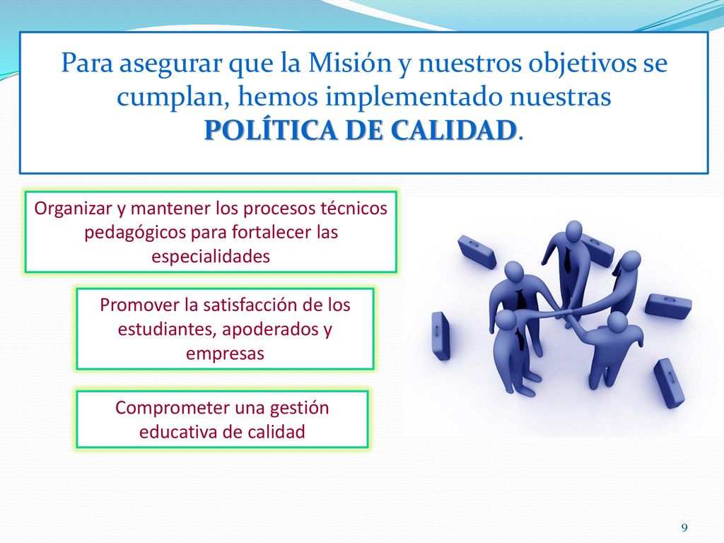 Para asegurar que la Misión y nuestros objetivos se cumplan, hemos implementado nuestras