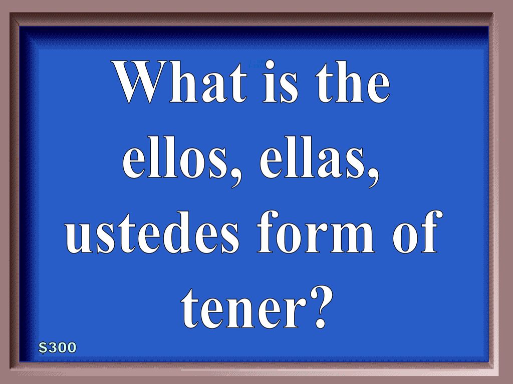 What is the ellos, ellas, ustedes form of tener