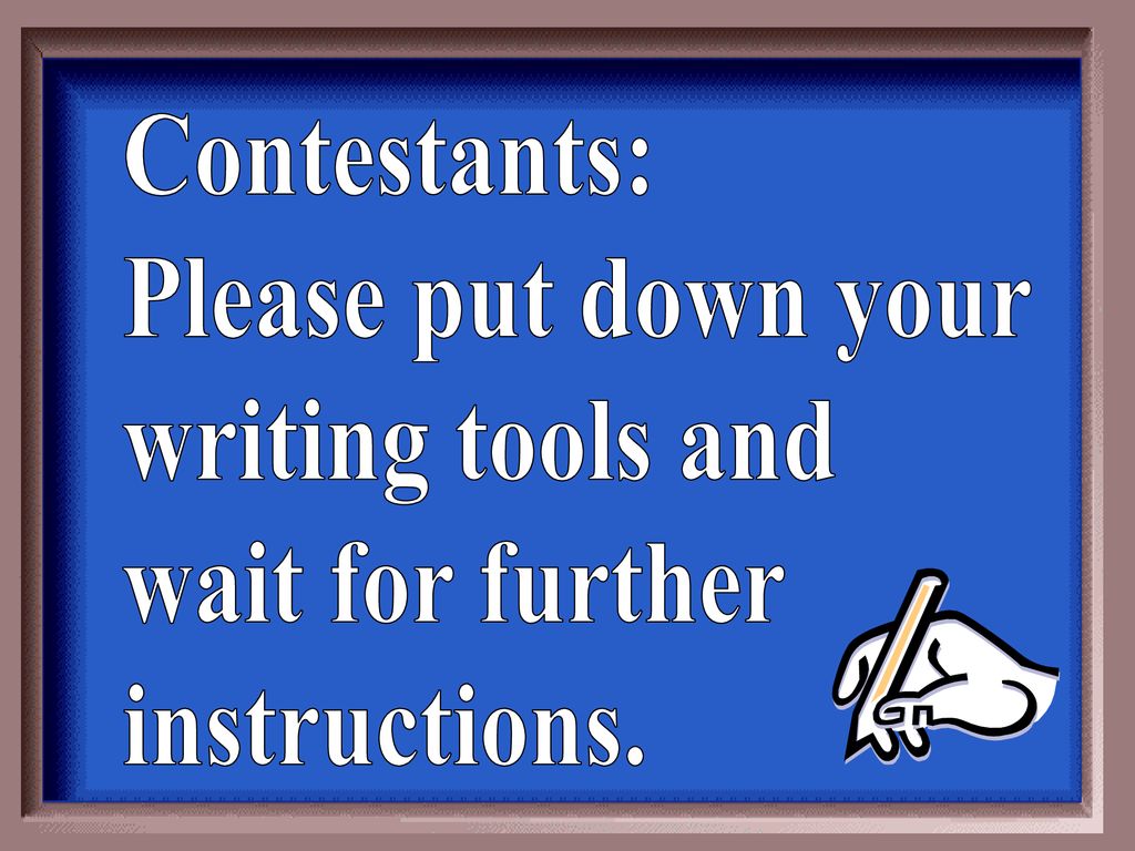 Contestants: Please put down your writing tools and wait for further instructions.