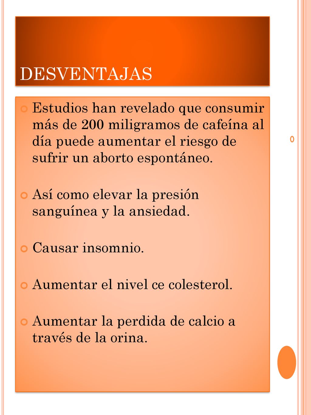 DESVENTAJAS Estudios han revelado que consumir más de 200 miligramos de cafeína al día puede aumentar el riesgo de sufrir un aborto espontáneo.
