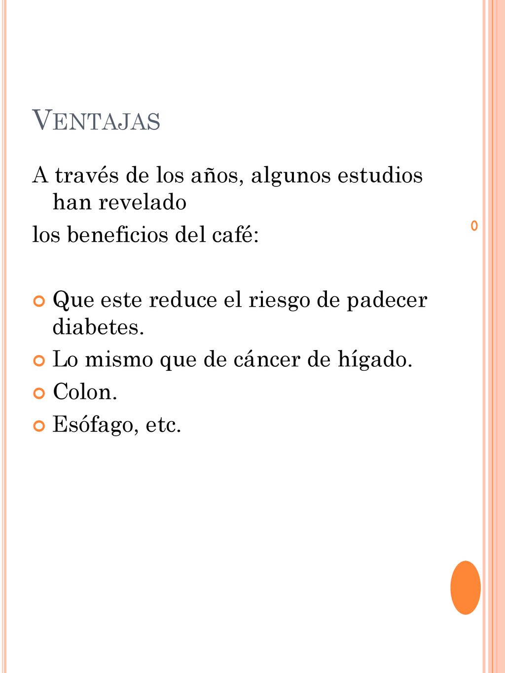 Ventajas A través de los años, algunos estudios han revelado