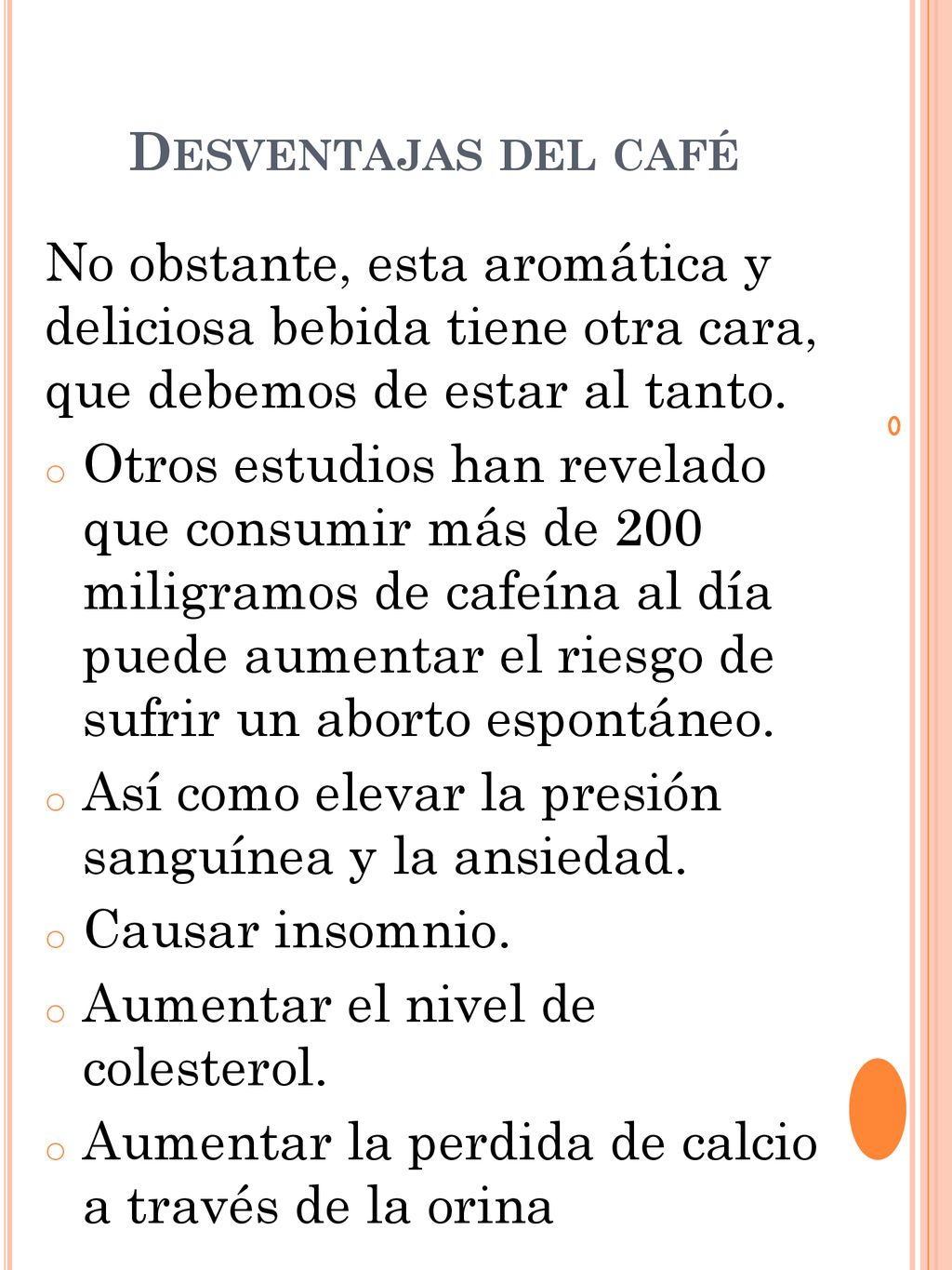Desventajas del café No obstante, esta aromática y deliciosa bebida tiene otra cara, que debemos de estar al tanto.