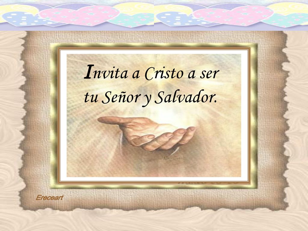 Invita a Cristo a ser tu Señor y Salvador.