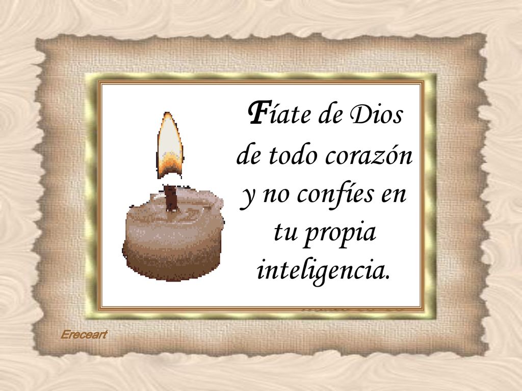 Fíate de Dios de todo corazón y no confíes en tu propia inteligencia.