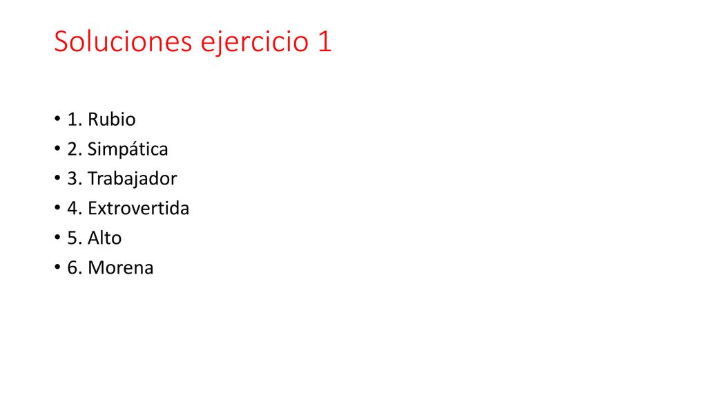 Soluciones ejercicio 1 1. Rubio 2. Simpática 3. Trabajador