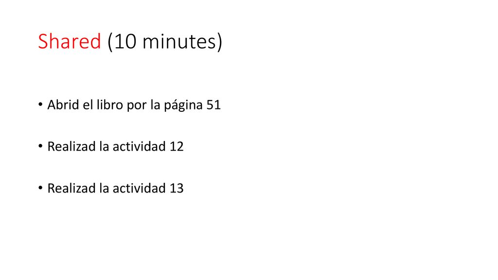 Shared (10 minutes) Abrid el libro por la página 51