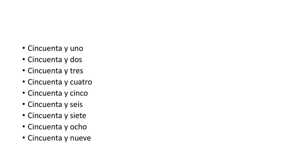 Cincuenta y uno Cincuenta y dos. Cincuenta y tres. Cincuenta y cuatro. Cincuenta y cinco. Cincuenta y seis.