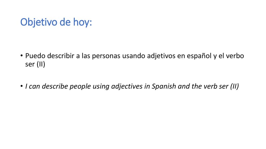 Objetivo de hoy: Puedo describir a las personas usando adjetivos en español y el verbo ser (II)