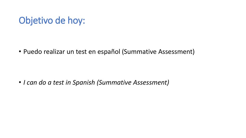 Objetivo de hoy: Puedo realizar un test en español (Summative Assessment) I can do a test in Spanish (Summative Assessment)