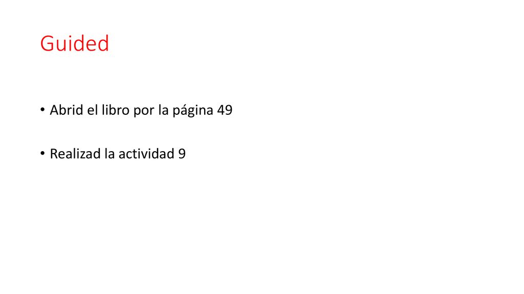 Guided Abrid el libro por la página 49 Realizad la actividad 9